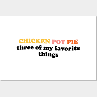 Chicken Pot Pie Three Of My Favorite Things Posters and Art